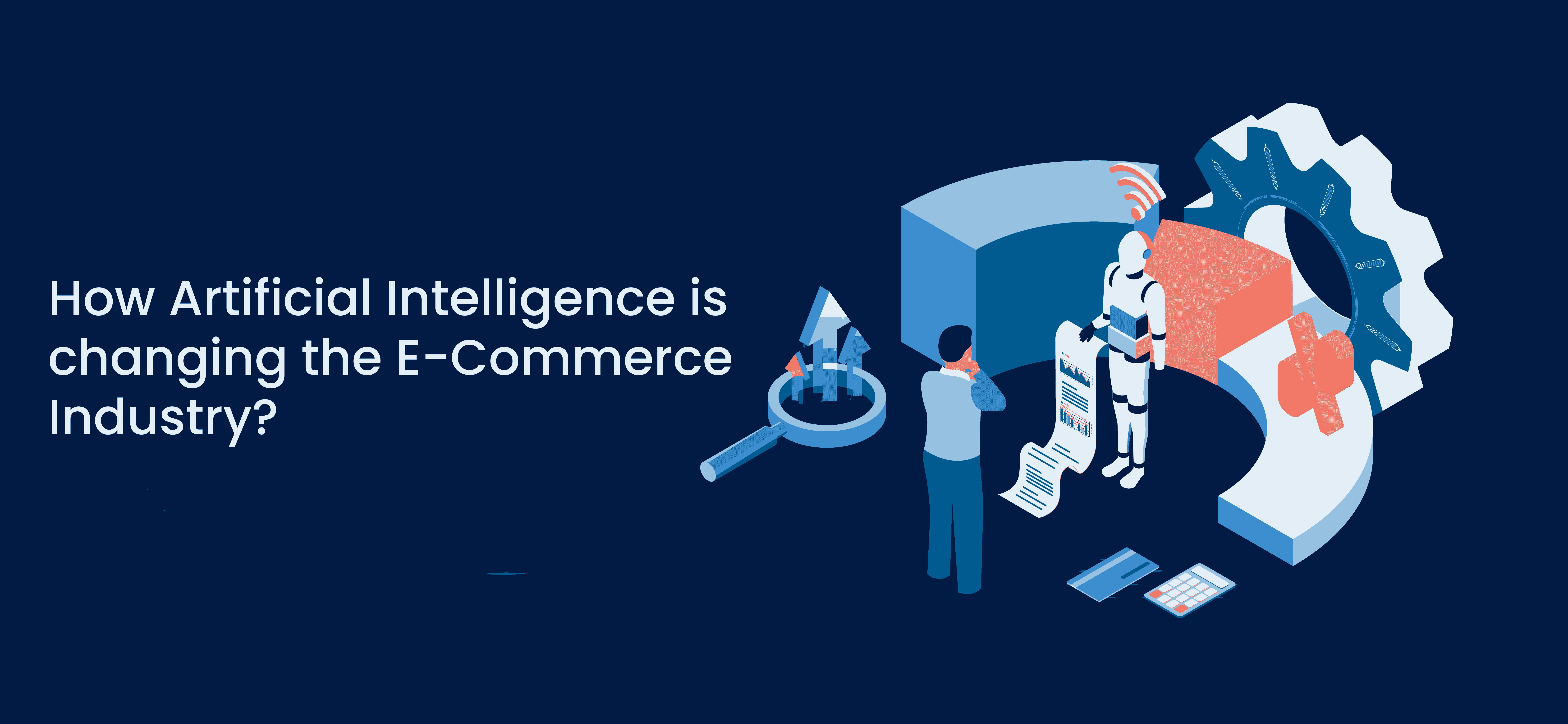 How Artificial Intelligence is changing the E-Commerce Industry?