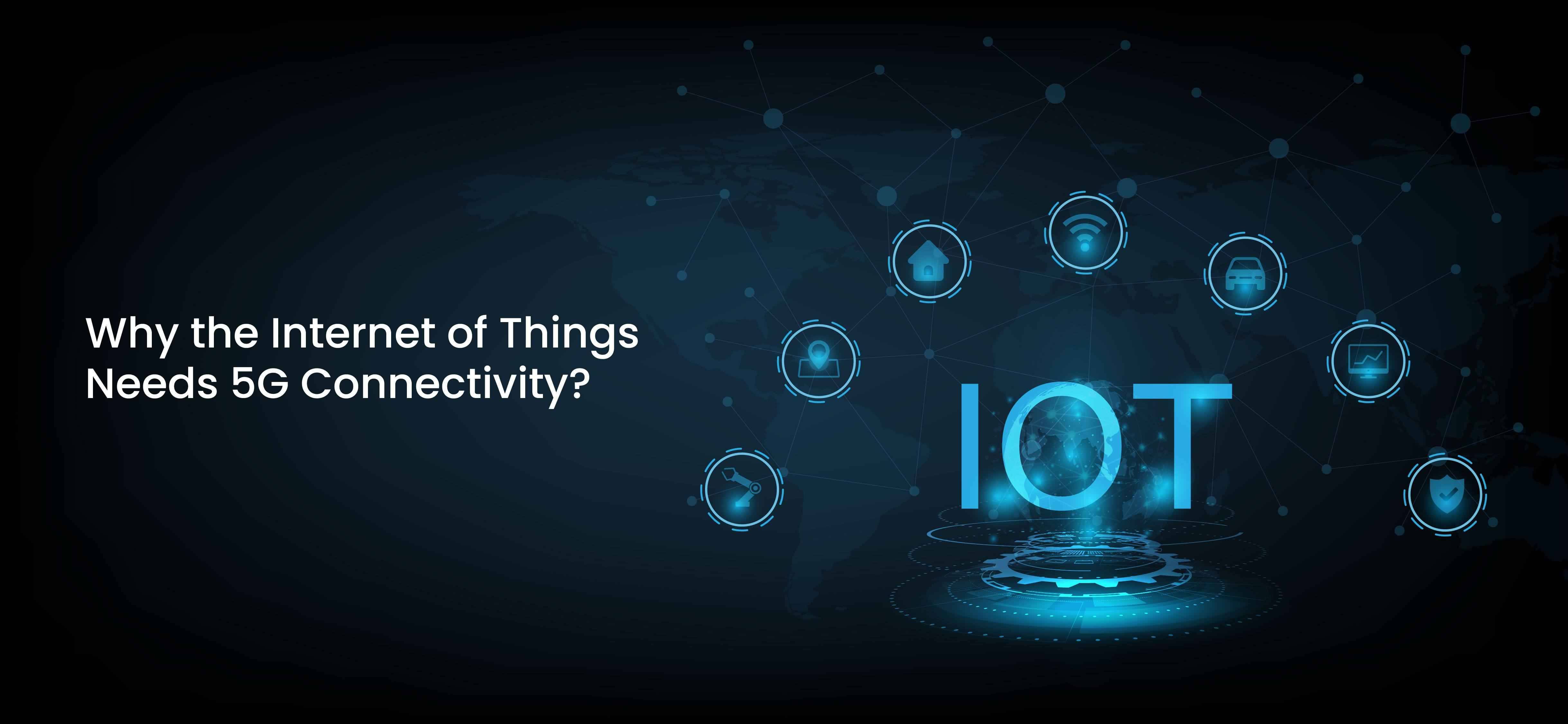17931897881673375532why-the-internet-of-things-needs-5g-connectivity.jpg